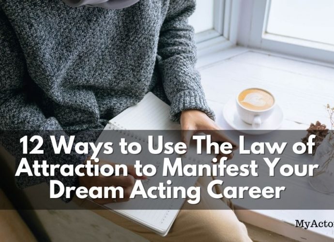 How to use the Law of Attraction to Manifest Your Acting Career. Become an actor with no experience!