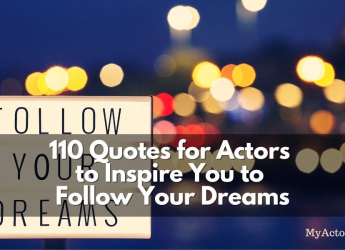 110 Quotes to inspire actors and artists to follow your dreams!