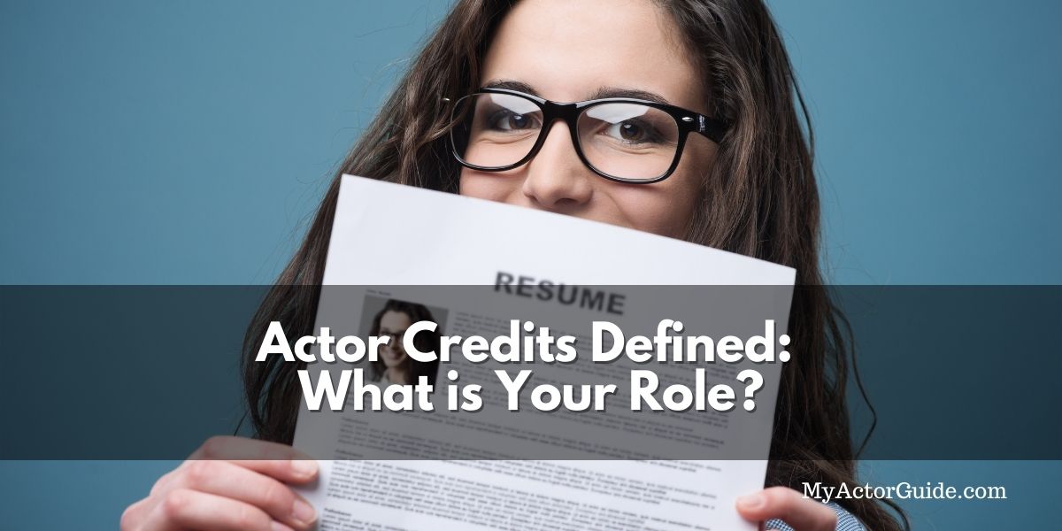 Acting credits: What roles actors book and what you should put on your actor resume.