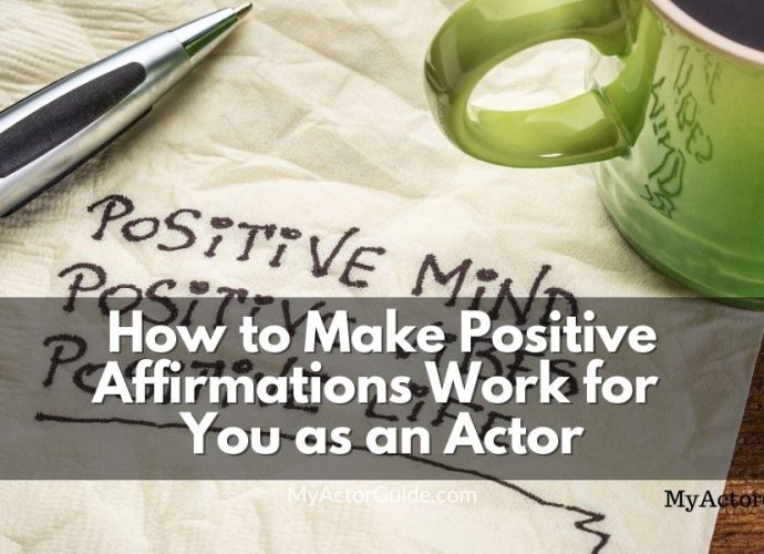 Make positive affirmations work for you as an actor. Positive mindset for artists, actors, writers and directors.