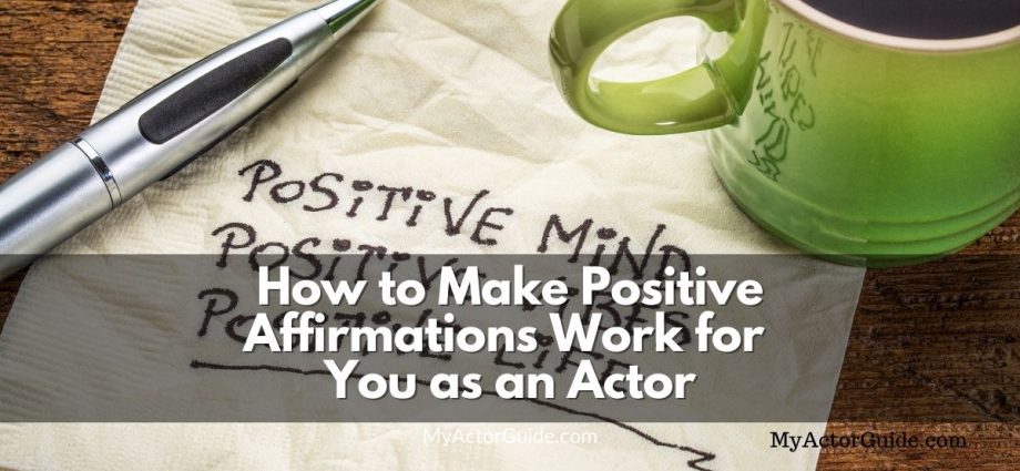 Make positive affirmations work for you as an actor. Positive mindset for artists, actors, writers and directors.