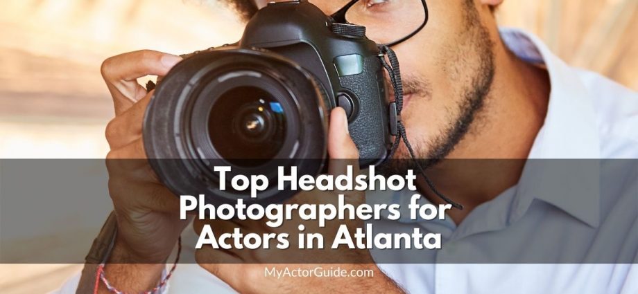 Find the best headshot photographers for actors in Atlanta, GA. Headshot photographers in Atlanta at MyActorGuide.com!