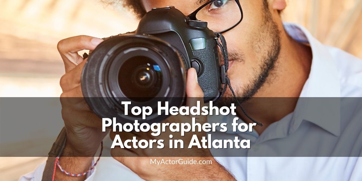 Find the best headshot photographers for actors in Atlanta, GA. Headshot photographers in Atlanta at MyActorGuide.com!