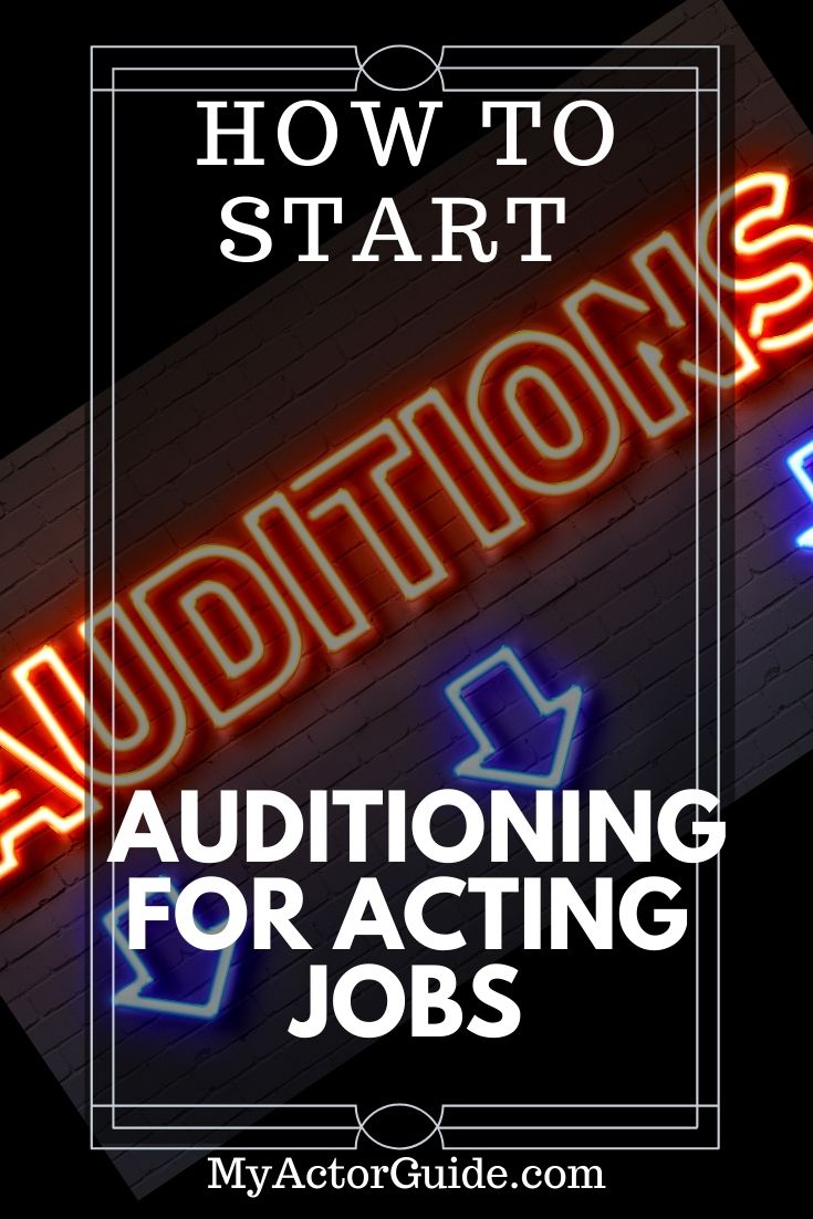 How To Start Auditioning for Acting Jobs My Actor Guide