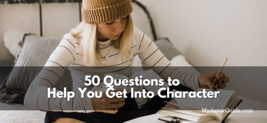 Learn how to get into character as an actor. Ask yourself these key questions before your audition. | MyActorGuide.com