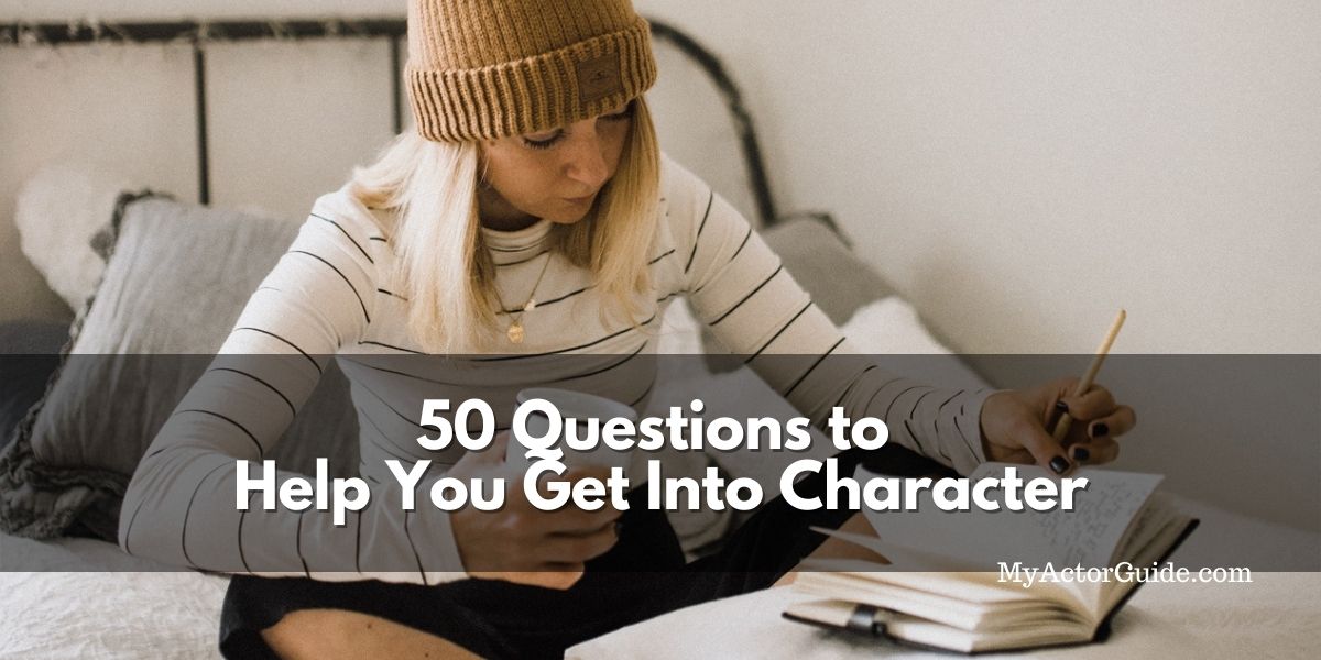Learn how to get into character as an actor. Ask yourself these key questions before your audition. | MyActorGuide.com