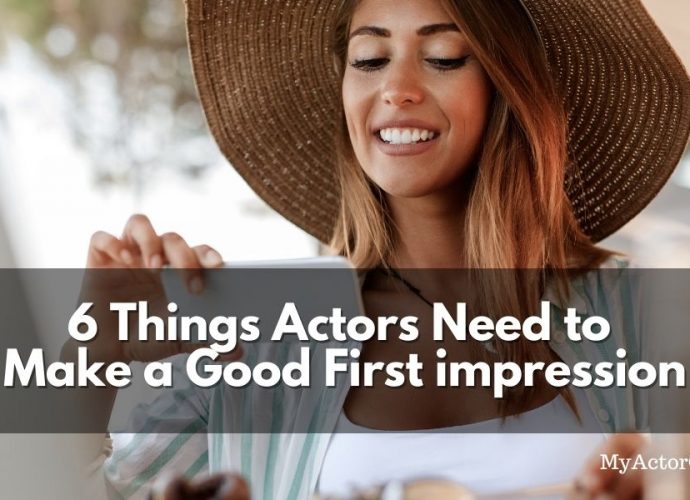 How to make a good first impression as an actor. Learn the 6 key things actors need to succeed.