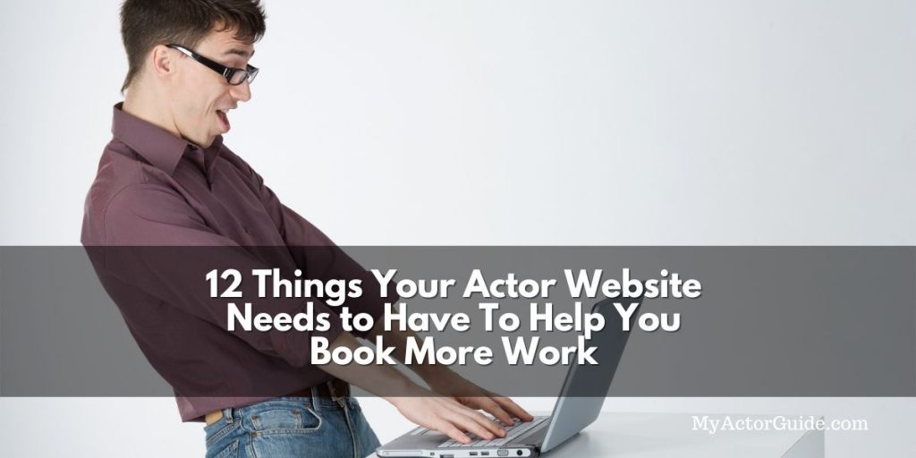 Everything you need to include on your actor's website. Learn marketing for actors at MyActorGuide.com