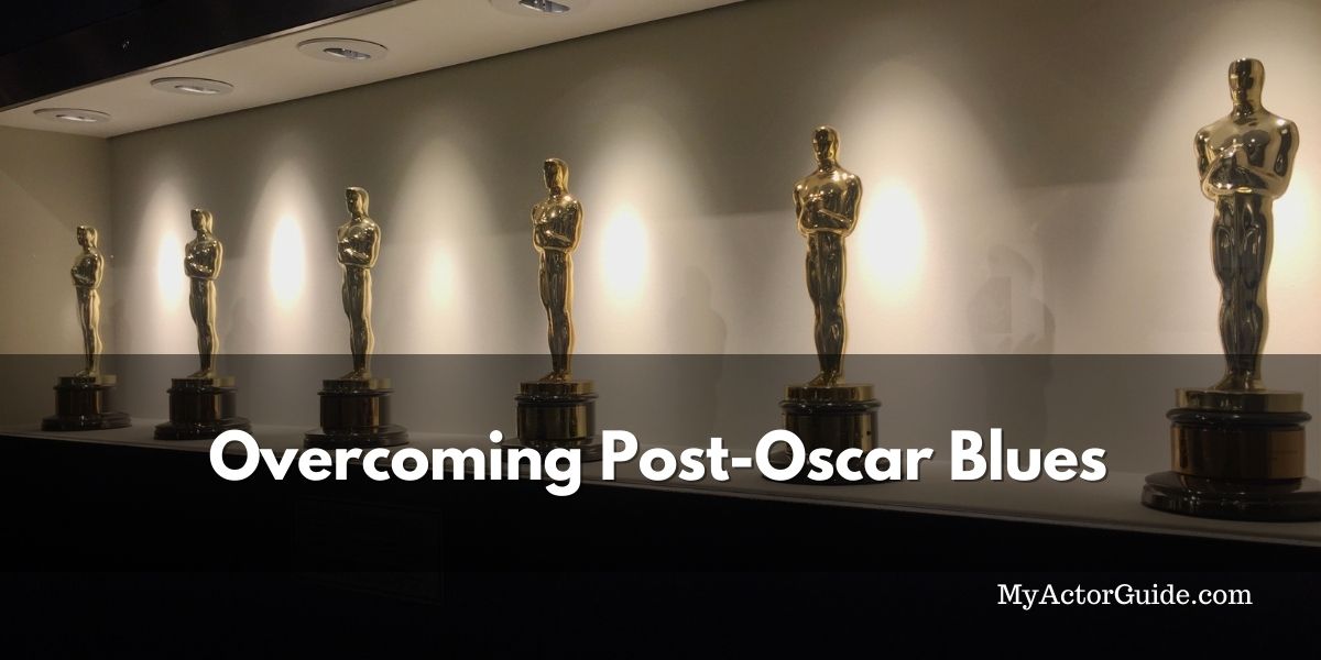 for aspiring actors the Oscars can make you feel like a failure. Learn how to overcome the post-Oscar blues!